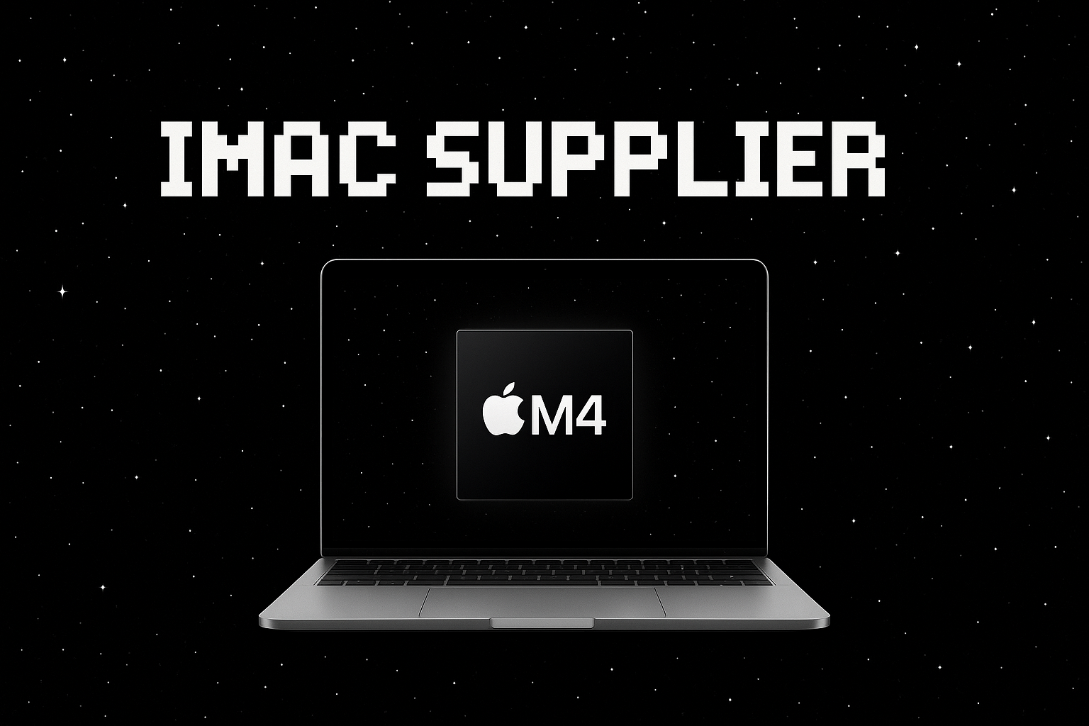 Put a Macbook M4 Chip  with the black background and white stars and a text stating "IMac Supplier" in a minecraft font.